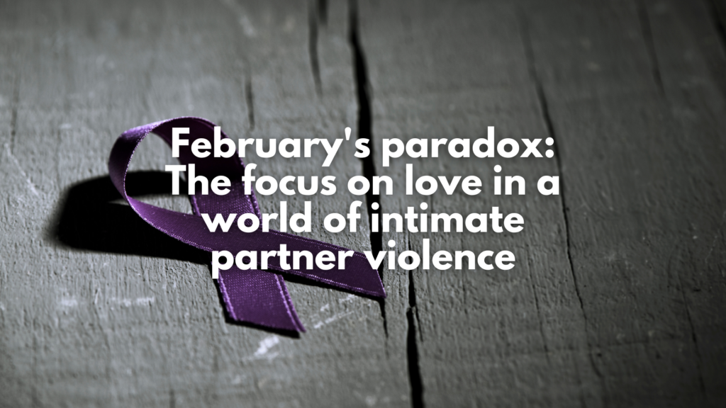 Op-ed: February’s paradox – The focus on love in a world of intimate partner violence