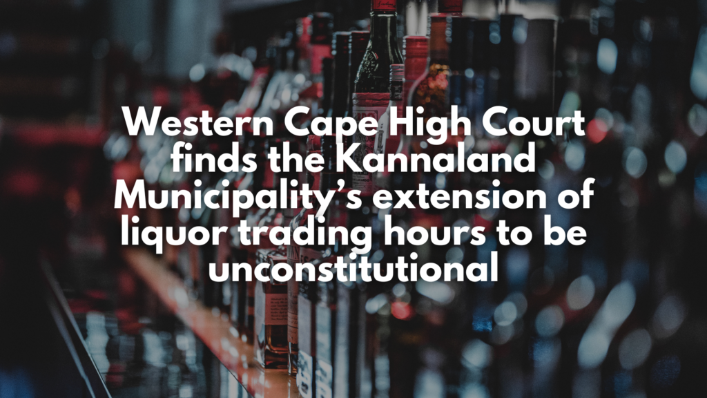 Western Cape High Court finds the Kannaland Municipality’s extension of liquor trading hours to be unconstitutional