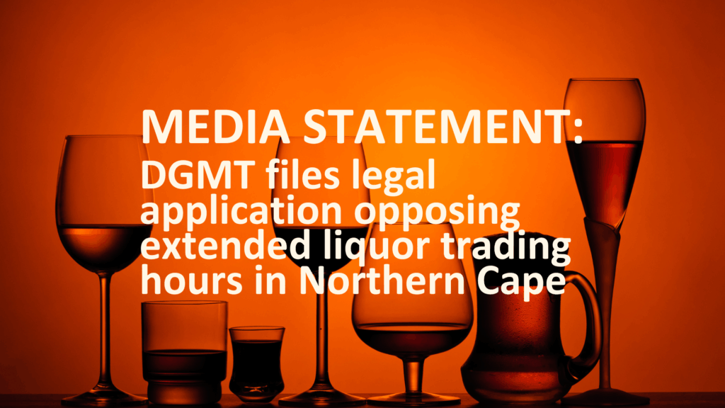 MEDIA STATEMENT: DGMT Files Legal Application Opposing Extended Liquor Trading Hours to Protect Public Health in Northern Cape
