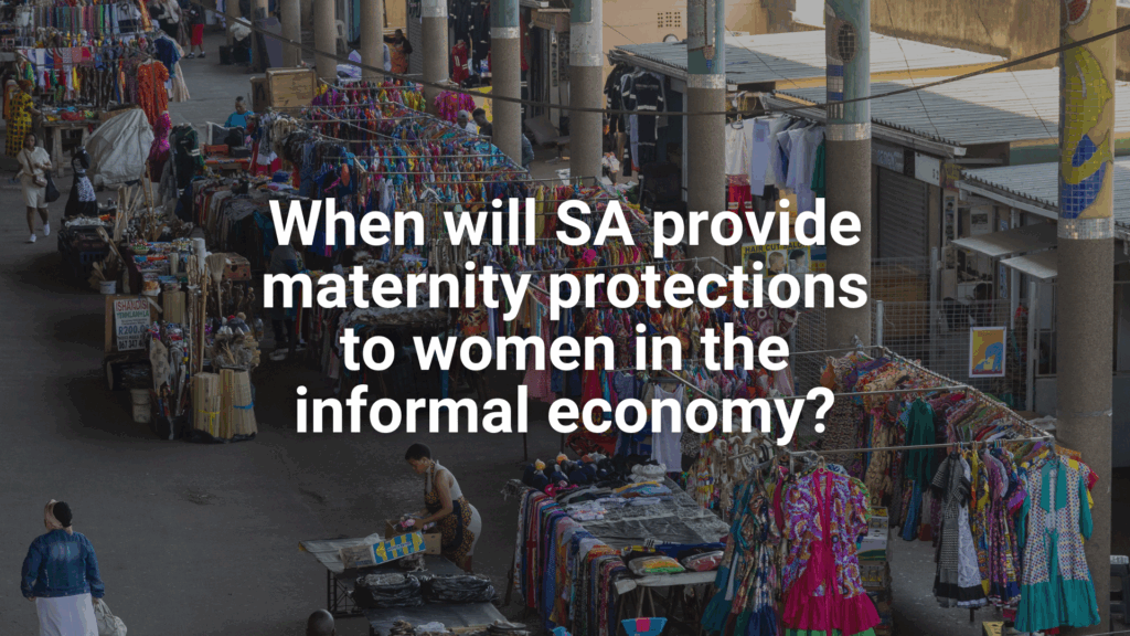 Op-ed: When will SA provide maternity protections to women in the informal economy?