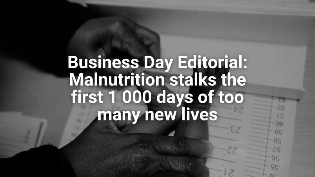 Business Day Editorial: Malnutrition stalks the first 1 000 days of too many new lives