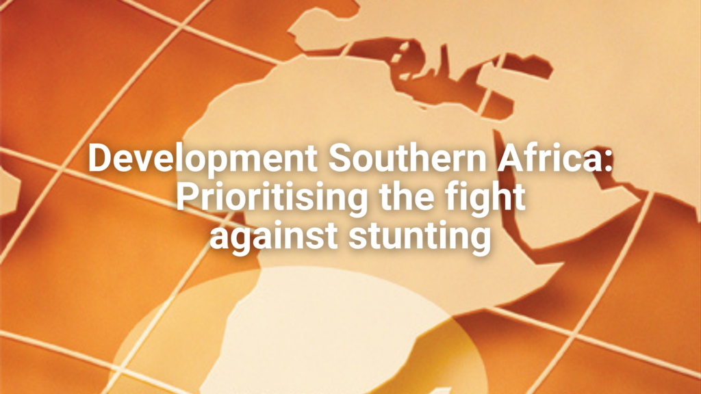 Development Southern Africa – Prioritising the fight against stunting