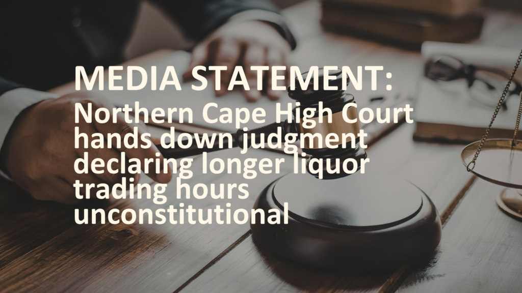 MEDIA STATEMENT: Northern Cape High Court hands down judgment declaring longer liquor trading hours unconstitutional