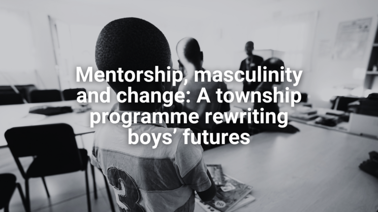 Website - Featured image Mentorship, masculinity and change A township programme rewriting boys’ futures