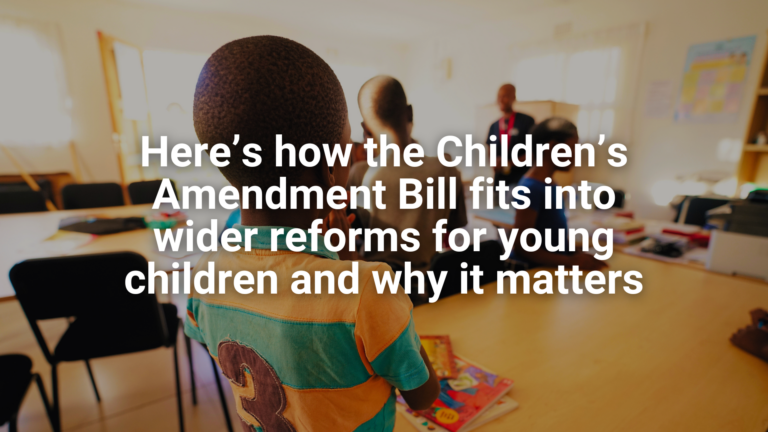 Website - Featured image Here’s how the Children’s Amendment Bill fits into wider reforms for young children and why it matters
