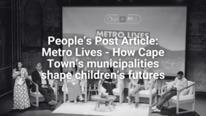 People’s Post Article: Metro Lives – How Cape Town’s municipalities shape children’s futures
