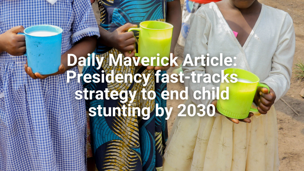 Daily Maverick Article: Presidency fast-tracks strategy to end child stunting by 2030