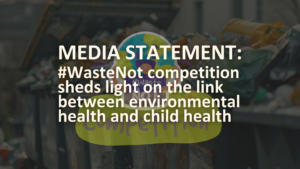 Media Statement: #WasteNot competition sheds light on the link between environmental health and child health