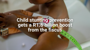 Child stunting prevention gets a R1.6 billion boost from the fiscus