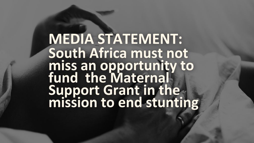 MEDIA STATEMENT: South Africa must not miss an opportunity to fund  the Maternal Support Grant in the mission to end stunting
